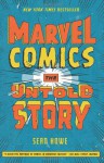 Marvel Comics: The Untold Story - Sean Howe