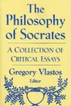 The Philosophy of Socrates: A Collection of Critical Essays - Gregory Vlastos