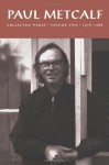 Paul Metcalf: Collected Works, Volume I: 1956-1976 - Paul Metcalf, Guy Davenport