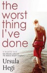 The Worst Thing I've Done - Ursula Hegi