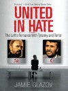 United in Hate: The Left's Romance with Tyranny and Terror - Jamie Glazov