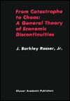 From Catastrophe to Chaos: A General Theory of Economic Discontinuities - J. Barkley Rosser Jr.