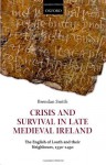 Crisis and Survival in Late Medieval Ireland: The English of Louth and Their Neighbours, 1330-1450 - Brendan Smith