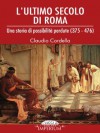 L'ultimo secolo di roma (Italian Edition) - Claudio Cordella