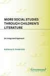 More Social Studies Through Childrens Literature: An Integrated Approach - Anthony Fredericks