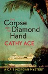 The Corpse with the Diamond Hand (A Cait Morgan Mystery) - Cathy Ace