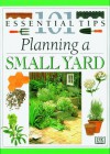 Planning A Small Yard (101 Essential Tips) - John Brookes