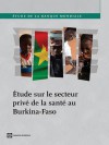 Tude Sur Le Secteur Priv de La Sant Au Burkina-Faso - International Finance Corporation