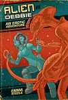 Alien vs. Debbie: An Erotic Adventure (F*ck All Monsters Series) - Emma Steele