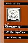 Interaction of Media, Cognition, and Learning: An Exploration of How Symbolic Forms Cultivate Mental Skills and Affect Knowledge Acquisition - Gavriel Salomon, Howard Gardner, Richard E. Snow