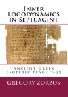 Inner Logodynamics in Septuagint: Ancient Greek esoteric teachings (Greek Edition) - Gregory Zorzos