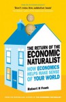 The Return of The Economic Naturalist: How Economics Helps Make Sense of Your World - Robert H Frank