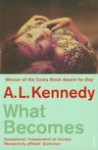 What Becomes - A.L. Kennedy