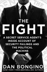 The Fight: A Secret Service Agent's Inside Account of Security Failings and the Political Machine - Dan Bongino