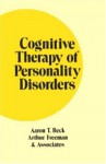 Cognitive Therapy of Personality Disorders - Aaron T. Beck, Arthur Freeman