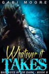 Whatever It Takes: A Heartrending Bad Boy Romance (Bad Boys After Dark Book 7) - Gabi Moore