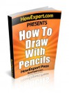 How To Draw With Pencils - Your Step-By-Step Guide To Drawing With Pencils - HowExpert Press