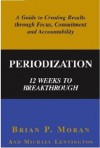 Periodization: 12 Weeks to Breakthrough- A Guide to Creating Results through Focus, Commitment and Accountability - Brian P. Moran, Michael Lennington