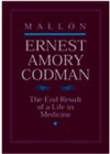 Ernest Amory Codman: The End Result Of A Life In Medicine - Bill Mallon