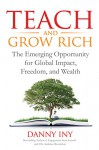 Teach and Grow Rich: The Emerging Opportunity for Global Impact, Freedom, and Wealth (The Audience Revolution Book 2) - Danny Iny