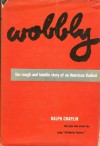 Wobbly: The Rough-And-Tumble Story of an American Radical - Ralph Chaplin