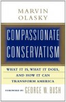 Compassionate Conservatism: What It Is, What It Does, and How It Can Transform America - Marvin Olasky