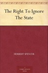 The Right To Ignore The State - Herbert Spencer