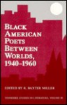 Black American Poets Between Worlds, 1940 1960 - R. Baxter Miller