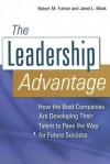 The Leadership Advantage: How the Best Companies Are Developing Their Talent to Pave the Way for Future Success - Robert M. Fulmer