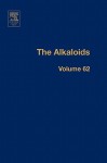 The Alkaloids, Volume 62 - Geoffrey A. Cordell