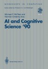 Ai And Cognitive Science '90: University Of Ulster At Jordanstown, 20 21 September 1990 - MICHAEL F. MCTEAR, Norman Creaney