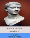 Sejanus: His Fall - Ben Jonson