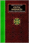 Celtic Parables: Stories, Poems and Prayers - Robert Van De Weyer