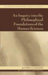 An Inquiry Into the Philosophical Foundations of the Human Sciences: With a Foreword by David Rubinstein - Alfred Claassen, David Rubinstein