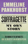 Suffragette: My Own Story - Emmeline Pankhurst