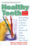 Healthy Teeth: A User's Manual: Everything You Need to Know in Order to Find a Good Dentist and Take Proper Care of Your Teeth - Marvin J. Schissel, John E. Dodes