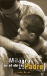 El Milagro en el Abrazo de un Padre - John Burns