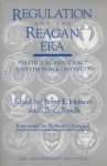 Regulation and the Reagan Era: Politics, Bureaucracy and the Public Interest - Robert W. Crandall, Roger E. Meiners, Bruce Yandle