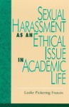 Sexual Harassment As An Ethical Issue In Academic Life - Leslie Pickering Francis