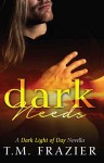 Dark Needs: A Dark Light of Day Novella - T.M. Frazier