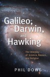 Galileo, Darwin, and Hawking: The Interplay of Science, Reason, and Religion - Phil Dowe