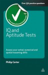 IQ and Aptitude Tests: Assess Your Verbal, Numerical and Spatial Reasoning Skills - Philip Carter