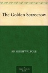 The Golden Scarecrow - Sir Hugh Walpole