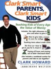 Clark Smart Parents, Clark Smart Kids: Teaching Kids of Every Age the Value of Money - Clark Howard, Mark Meltzer