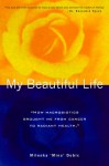 My Beautiful Life: How Macrobiotics Brought Me from Cancer to Radiant Health - Milenka Dobic, Alex Jack