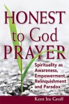 Honest to God Prayer - Kent Ira Groff