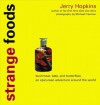 Strange Foods: Bush Meat, Bats, and Butterflies; An Epicurean Adventure Around the World - Jerry Hopkins