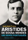 Aristides de Sousa Mendes - Um Herói Português - José-Alain Fralon