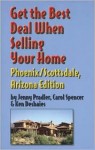 Get the Best Deal When Selling Your Home Phoenix/Scottsdale, Arizona Edition - Jenney Prandler, Ken Deshaies, Carol Spencer, Jenney Prandler