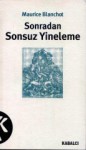 Sonradan Sonsuz Yineleme - Maurice Blanchot